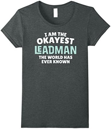 Womens Funny Leadman T-Shirt - I'm the Okayest! Medium Dark Heather
