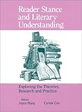 Reader Stance and Literary Understanding: Exploring the Theories, Research and Practice, , 0893919160