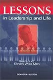 Lessons in Leadership and Life : Secrets of Eleven Wise Men, Buxton, Dickson C., 1580001025
