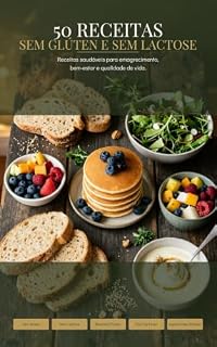 Livro 50 Receitas Sem Glúten e Sem Lactose: Receitas fáceis e deliciosas para emagrecer, ganhar saúde e transformar sua alimentação