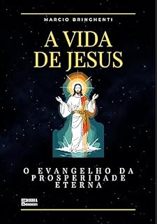Livro A Vida de Jesus: O Evangelho da Prosperidade Eterna (Os 4 Evangelhos Livro 1)