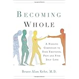 Becoming Whole: A Healing Companion to Ease Emotional Pain and Find Self-Love
