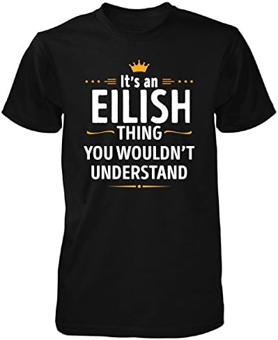 Its An Eilish Thing You Wouldn't Understand Cool Gift - Unisex Tshirt Black L