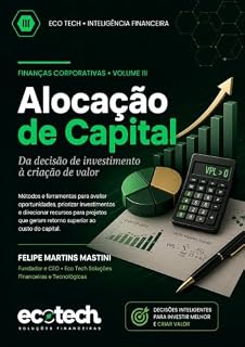 Livro Alocação de Capital - Eco Tech Vol III: Da decisão de investimento à criação de valor Dívida (Arquitetura Financeira Empresarial)