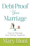 Debt-Proof Your Marriage: How to Manage Your Money Together by Mary Hunt