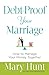 Debt-Proof Your Marriage: How to Manage Your Money Together by Mary Hunt