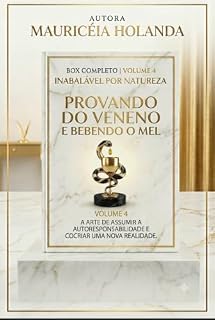 Livro Provando do Veneno e Bebendo o Mel: A arte de Assumir a auto Responsabilidade e conccriar um nova Realidade. (INABALÁVEL POR NATUREZA Livro 4)