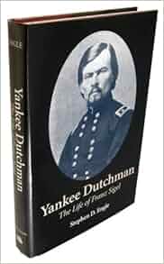 The Yankee Dutchman The Life Of Franz Sigel Stephen D
