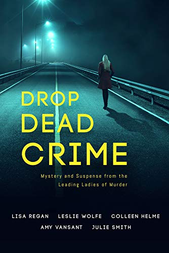 Drop Dead Crime: Mystery and Suspense from the Leading Ladies of Murder