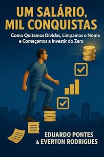 Livro Um Salário, Mil Conquistas: Como que tá dívidas, limpamos o nome e começamos a investir do zero