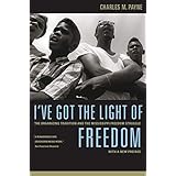 I've Got the Light of Freedom: The Organizing Tradition and the Mississippi Freedom Struggle, With a New Preface
