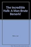 Front cover for the book The Incredible Hulk: A Man-Brute Berserk! by Len Wein