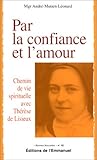 Par la confiance et l'amour : Chemin de vie spirituelle avec Thérèse de Lisieux by 