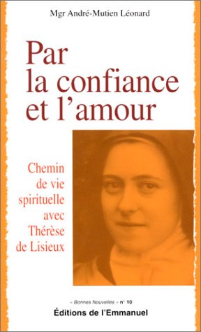 Par la confiance et l'amour : Chemin de vie spirituelle avec Thérèse de Lisieux by André-Mutien Mgr Léonard