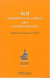 Soi, l'expérience de l'absolu selon l'Asthâvakra-Gîtâ