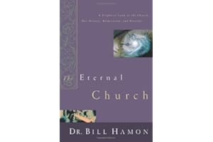 Eternal Church: A Prophetic Look at the Church--Her History, Restoration, and Destiny