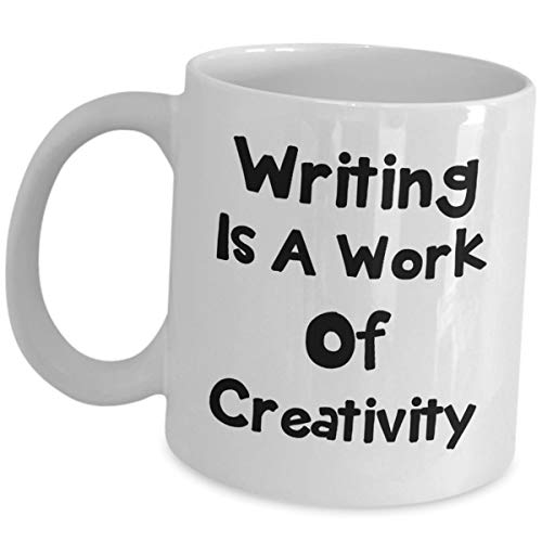 Writer Coffee Mug Cup Writing Is A Work Of Creativity Cute Saying