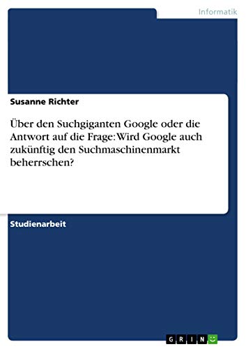 Über den Suchgiganten Google oder die Antwort auf die Frage: Wird Google auch z…
