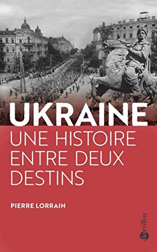 L'Ukraine : Une histoire entre deux destins by Pierre Lorrain