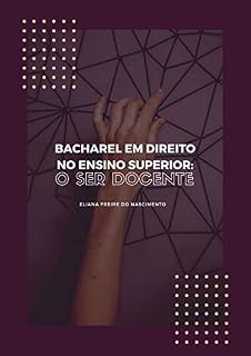 Livro BACHAREL EM DIREITO NO ENSINO SUPERIOR: O SER DOCENTE