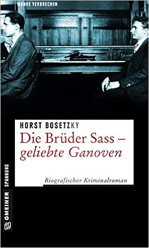 Die Bruder Sass Geliebte Ganoven Biografischer Kriminalroman Wahre Verbrechen Im Gmeiner Verlag Amazon De Bosetzky Horst Ky Bucher