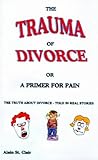 Image de The Trauma of Divorce or a Primer for Pain: The Truth about Divorce-Told in Real Stories