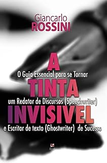 Livro A tinta invisível: O Guia Essencial para se Tornar um Redator de Discursos (Speechwriter) e Escritor de texto (Ghostwriter) de Sucesso.