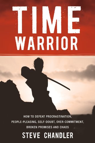 Download Time Warrior: How to defeat procrastination, people-pleasing, self-doubt, over-commitment, broken promises and chaos