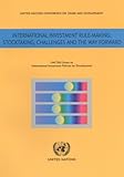 International Investment Rule Making: Stocktaking Challenges and the Way Forward (Unctad Series Intl Investment Policies Development), United Nations, 9211127319