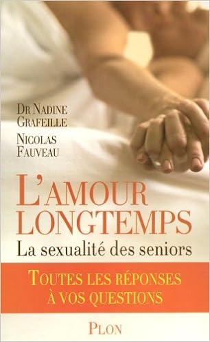 Amazon Fr L Amour Longtemps La Sexualite Des Seniors Toutes Les Reponses Grafeille Nadine Fauveau Nicolas Livres