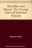 Microbes and Morals: The strange story of venereal disease by