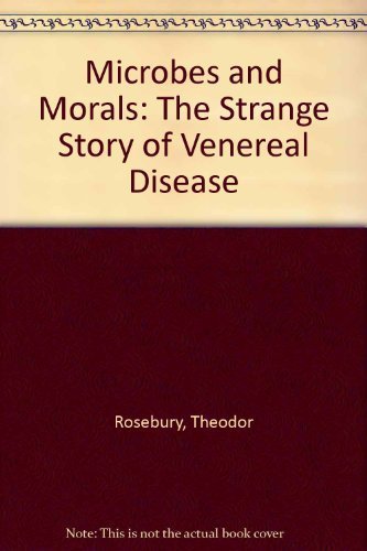 Microbes and Morals: The strange story of venereal disease by Theodor Rosebury