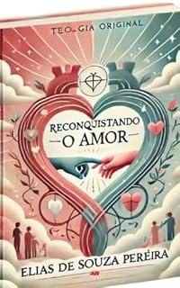 Livro Reconquistando o Amor: Os Desafios do relacionamento