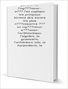 Ditionnaire Portatif De L Ingi Nieur Oi L On Explique Les Prinipaux Termes Des Sienes Les Plus Ni Essaires I Un Ingi Nieur Si Avoir L Arithmetique L Algebre La Geometrie L Arhiteture Ivile La Harpenterie La Serrurerie L Arhiteture
