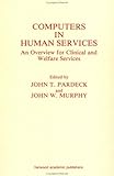 Computers in Human Services : An Overview for Clinical and Welfare Services, , 3718650096