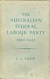 Front cover for the book The Australian Federal Labour Party, 1901-1951 by Leslie Finlay Crisp