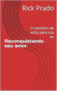 Livro Reconquistando seu amor: O caminho de volta para sua ex