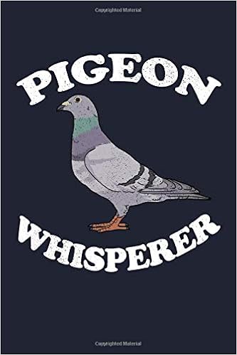 Pigeon Whisperer Notebook Pigeon Gifts Homing Pigeons Breeding Pigeon Journal Rock Dove Pigeon Fancying Gifts Pigeon Keeping Book Friendly Pigeon Journals 9798625846721 Amazon Com Books