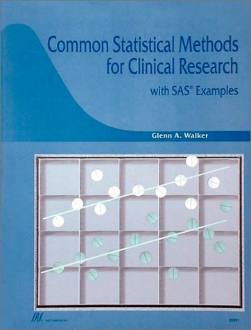 Common Statistical Methods for Clinical Research with SAS Examples, by Glenn A. Walker