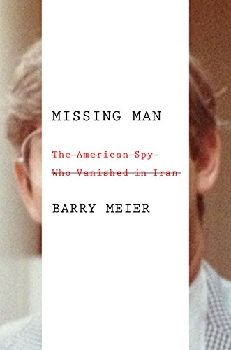 Download Missing Man: The American Spy Who Vanished in Iran Download Missing Man: The American Spy Who Vanished in Iran