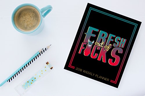 Fresh Out of F*cks: 2018 Weekly Planner Organizer & Calendar: 7"x9" Format for Portability: Black Teal & Coral Lettering Art & Llama Premium Matte ... & Agendas for Time Management & Organization)
