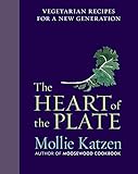 The Heart of the Plate: Vegetarian Recipes for a New Generation