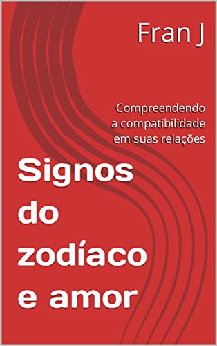 Signos do zodíaco e amor: Compreendendo a compatibilidade em suas ...