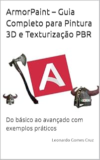 Livro ArmorPaint – Guia Completo para Pintura 3D e Texturização PBR: Do básico ao avançado com exemplos práticos