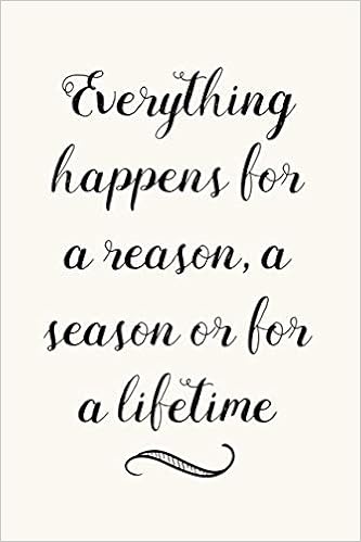 Reason Season Lifetime Quote Everything Happens For A Reason A Season Or For A Lifetime: Encouragement  Quote Notebook For Women: Cute Notebook Factory: 9781790295630: Amazon.com:  Books