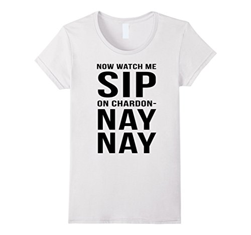 Funny t-shirt - now watch me sip on chardon nay nay - female larg…