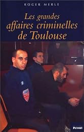 Les  grandes affaires criminelles de Toulouse