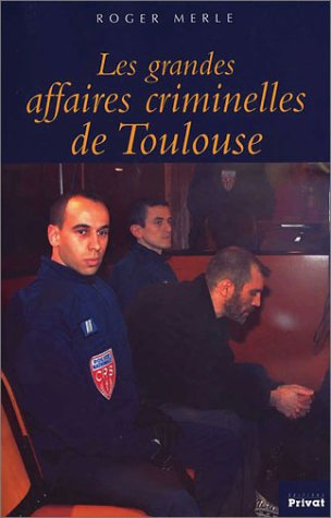 Les  grandes affaires criminelles de Toulouse
