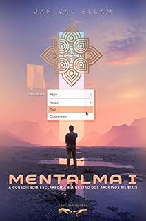 Livro Mentalma I: A Consciência Esclarecida e a Gestão dos Arquivos Mentais