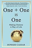 One + One Is One: Making Oneness A Way of Life by Howard Caesar